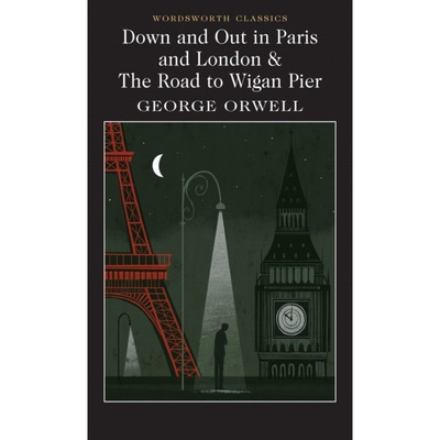 Down and Out in Paris and London & The Road to Wigan Pier